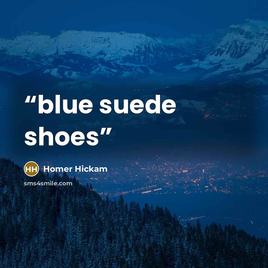 “blue suede shoes” quote by Homer Hickam