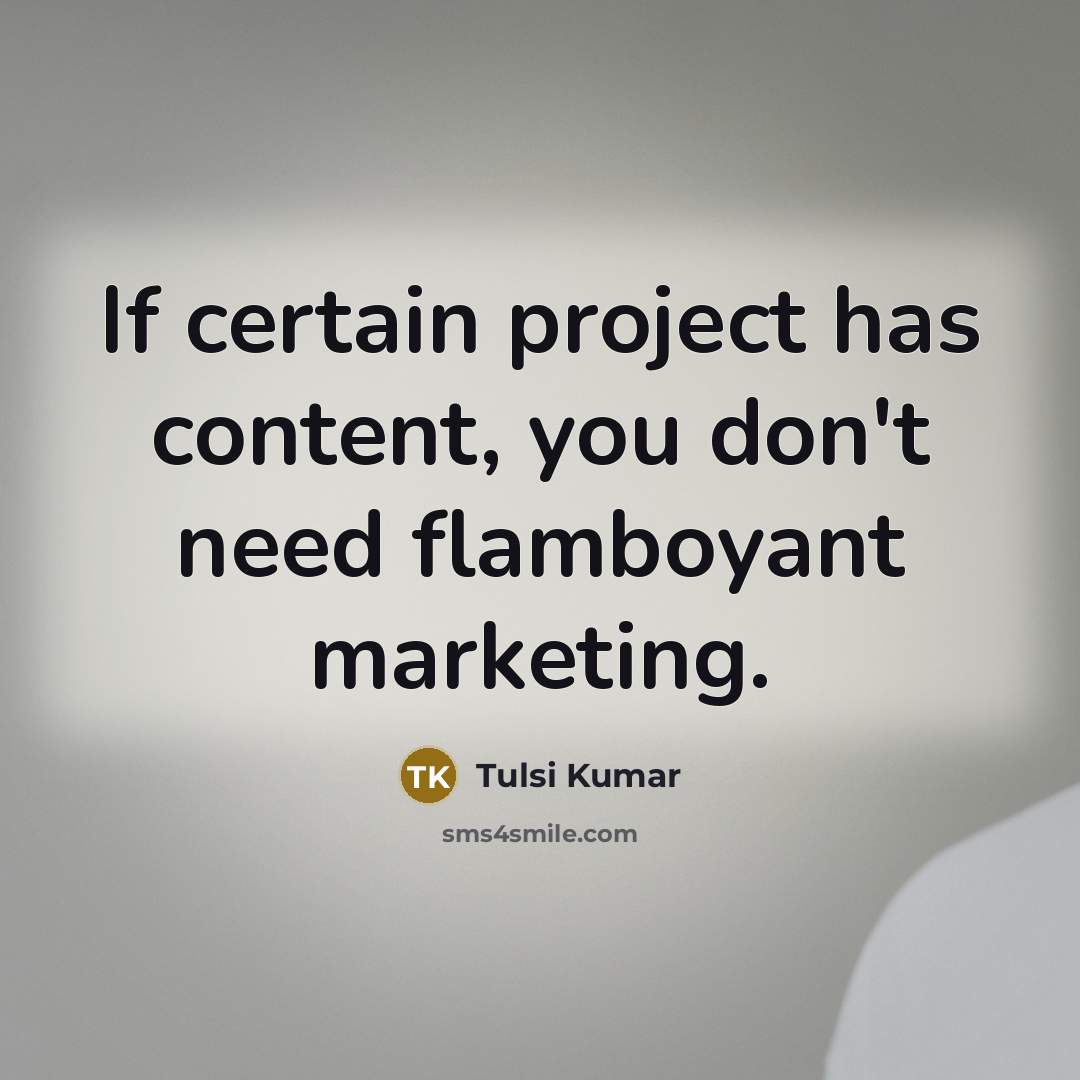 “If certain project has content, you don't need flamboyant marketing.” quote by Tulsi Kumar