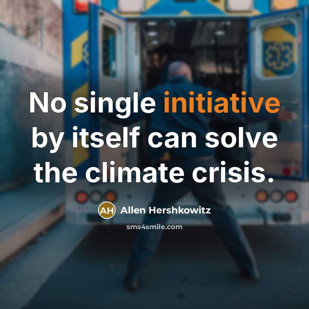 “No single initiative by itself can solve the climate crisis.” quote by Allen Hershkowitz