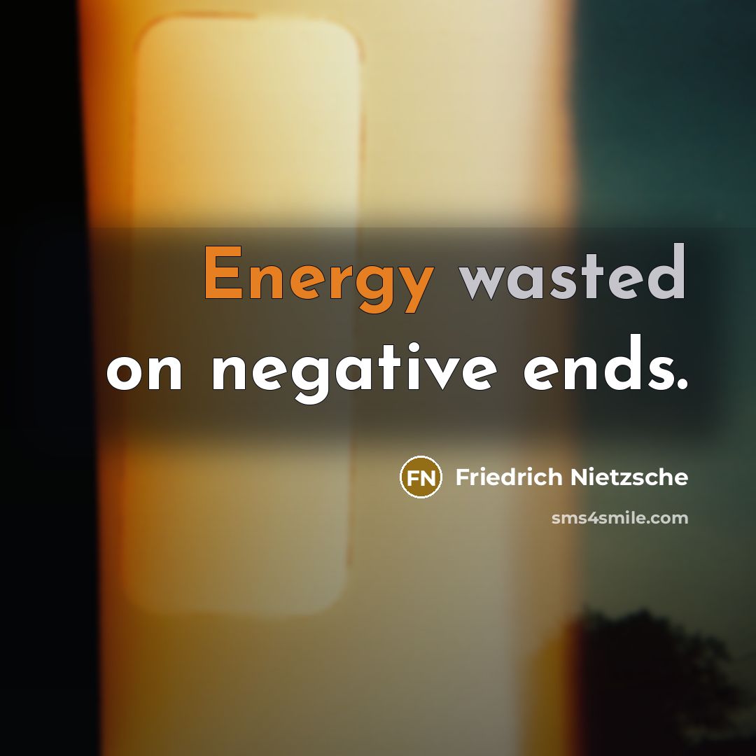 “Energy wasted on negative ends.” quote by Friedrich Nietzsche