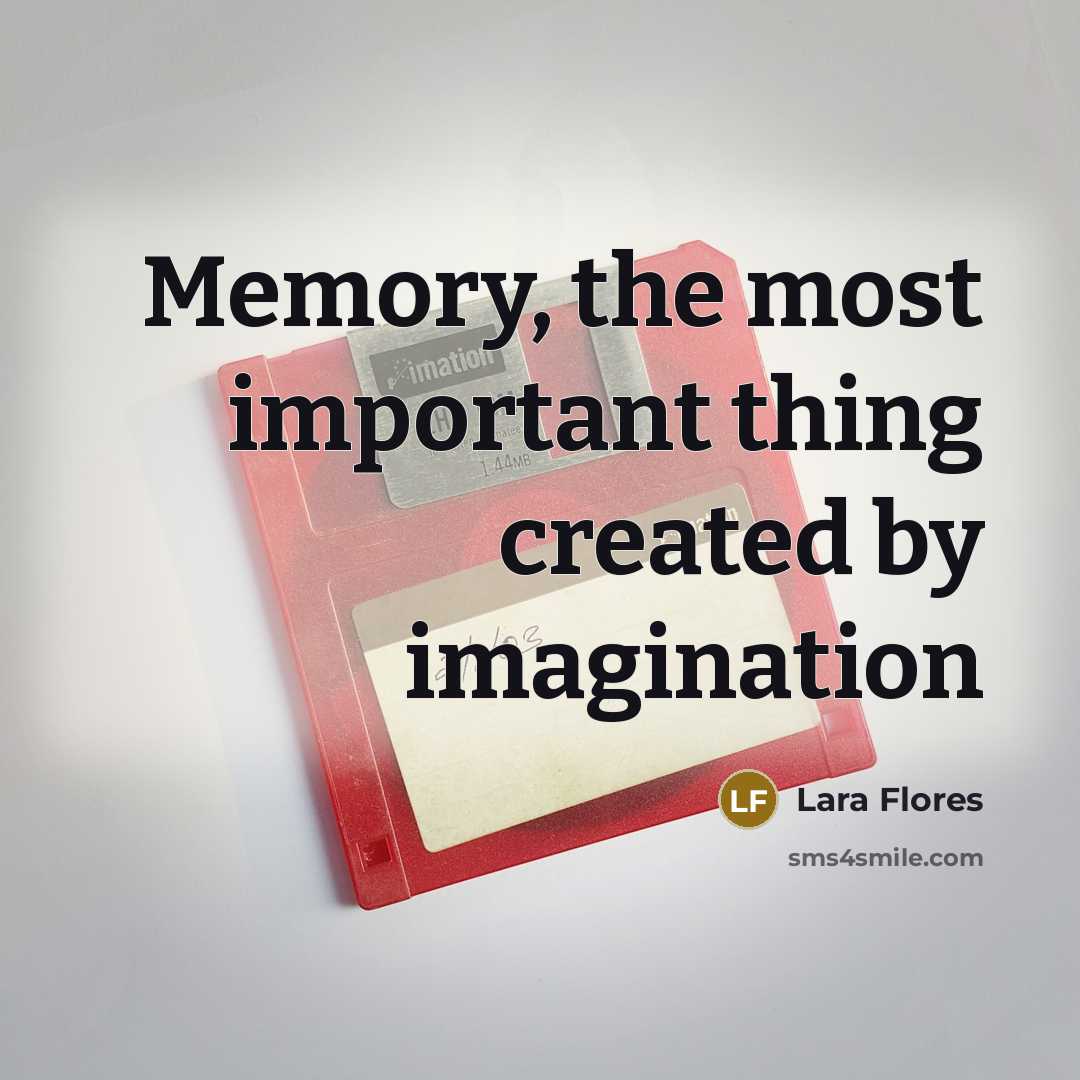 “Memory, the most important thing created by imagination” quote by Lara Flores