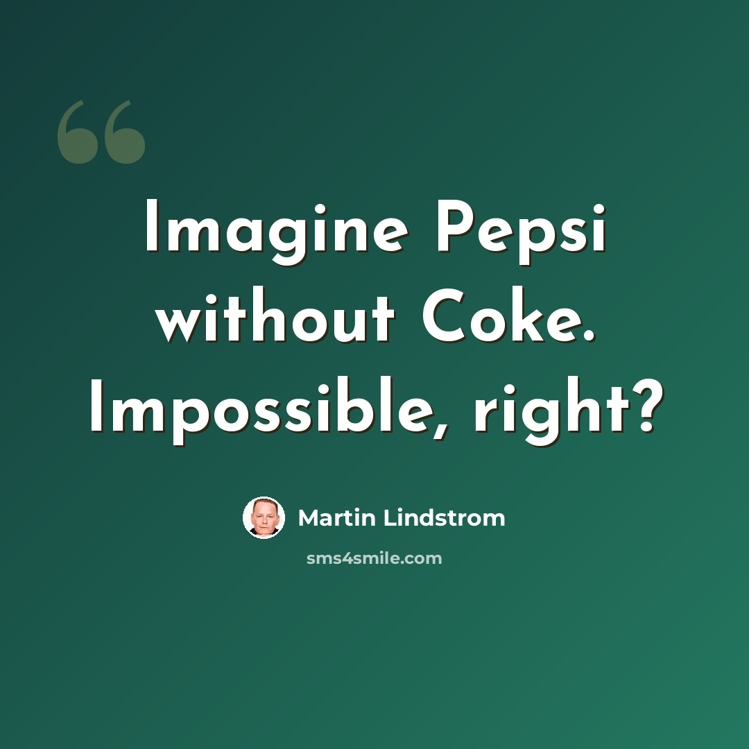 “Imagine Pepsi without Coke. Impossible, right?” quote by Martin Lindstrom