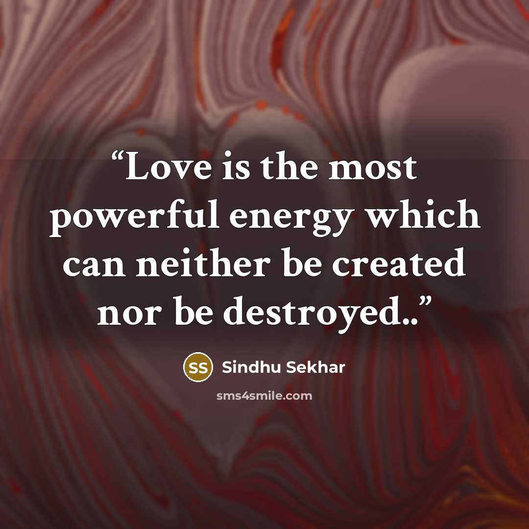 “Love is the most powerful energy which can neither be created nor be destroyed..” quote by Sindhu Sekhar