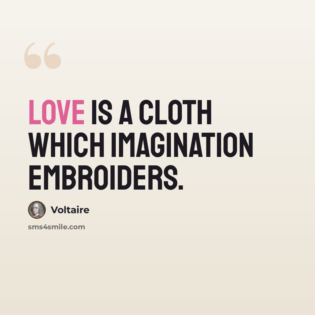 “Love is a cloth which imagination embroiders.” quote by Voltaire