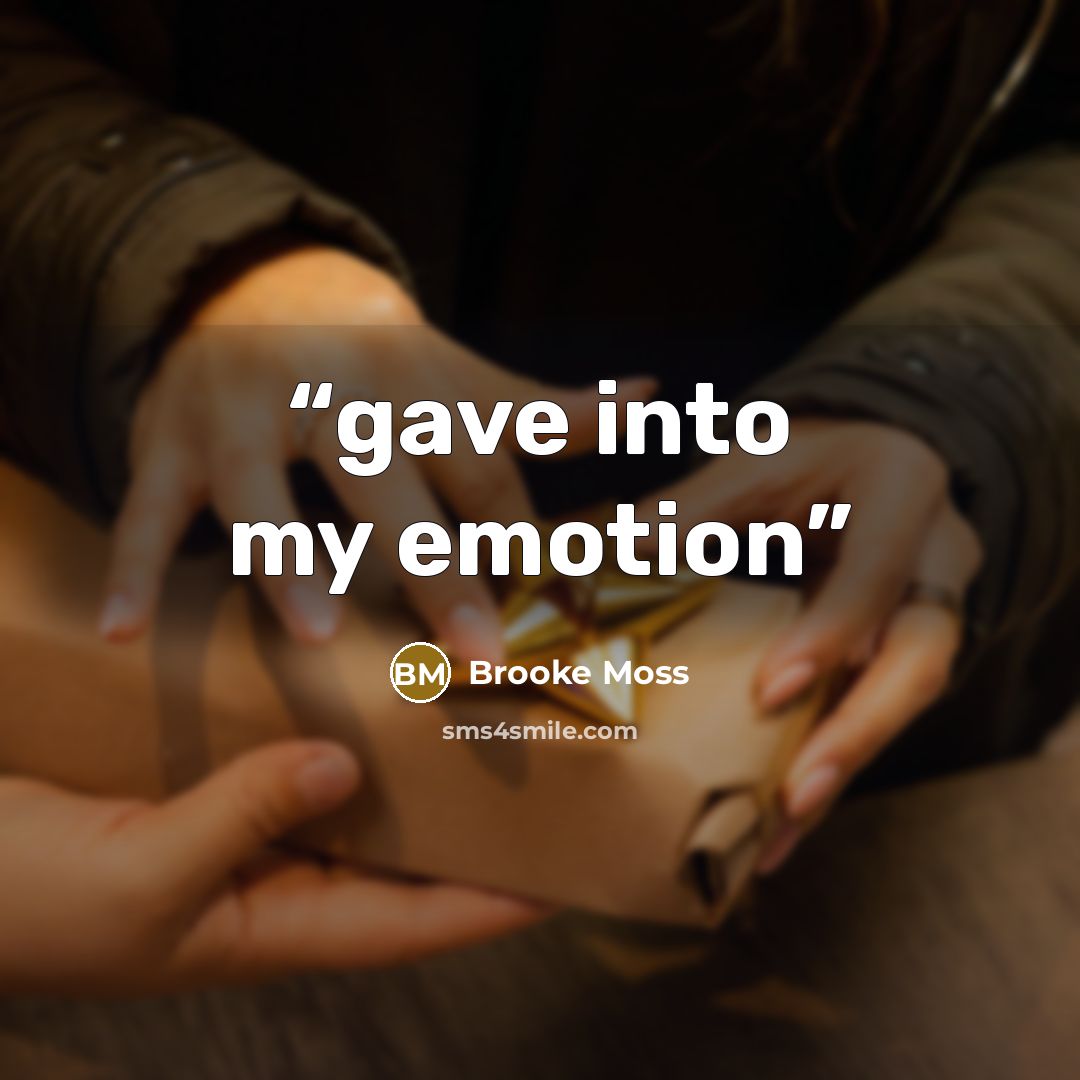“gave into my emotion” quote by Brooke Moss