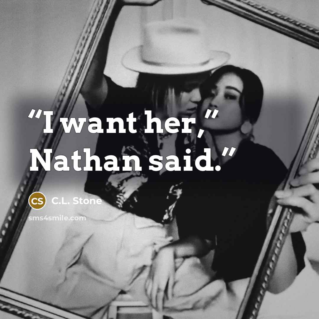 “I want her,” Nathan said.” quote by C.L. Stone