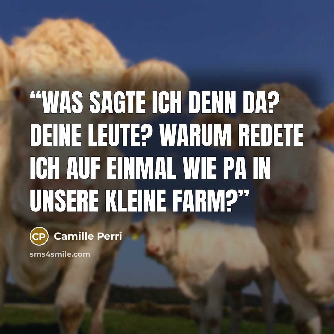 “Was sagte ich denn da? Deine Leute? Warum redete ich auf einmal wie Pa in Unsere kleine Farm?” quote by Camille Perri