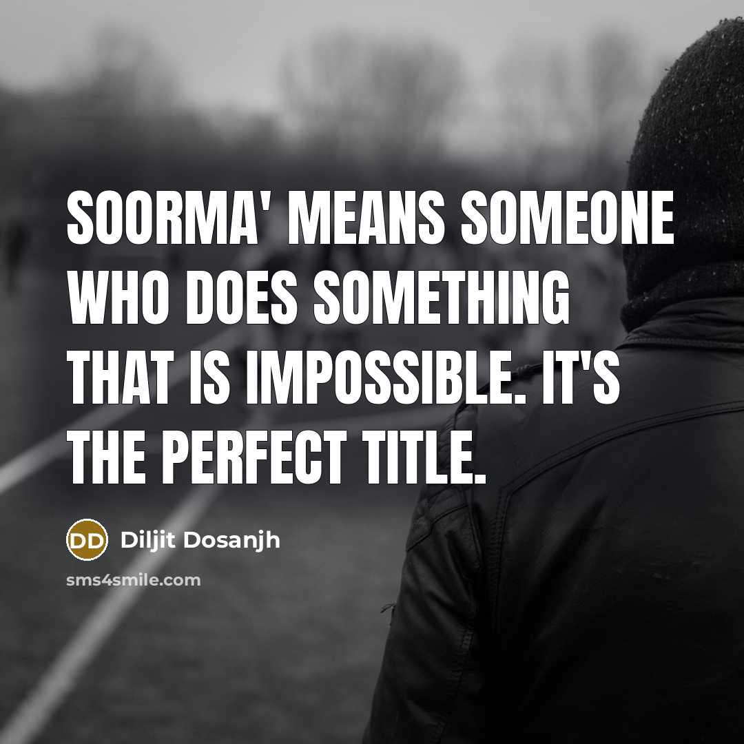 “Soorma' means someone who does something that is impossible. It's the perfect title.” quote by Diljit Dosanjh