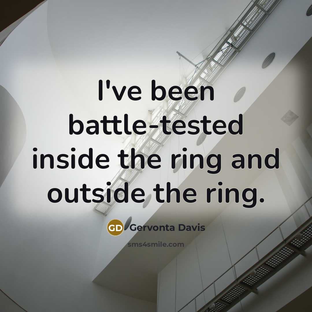 “I've been battle-tested inside the ring and outside the ring.” quote by Gervonta Davis
