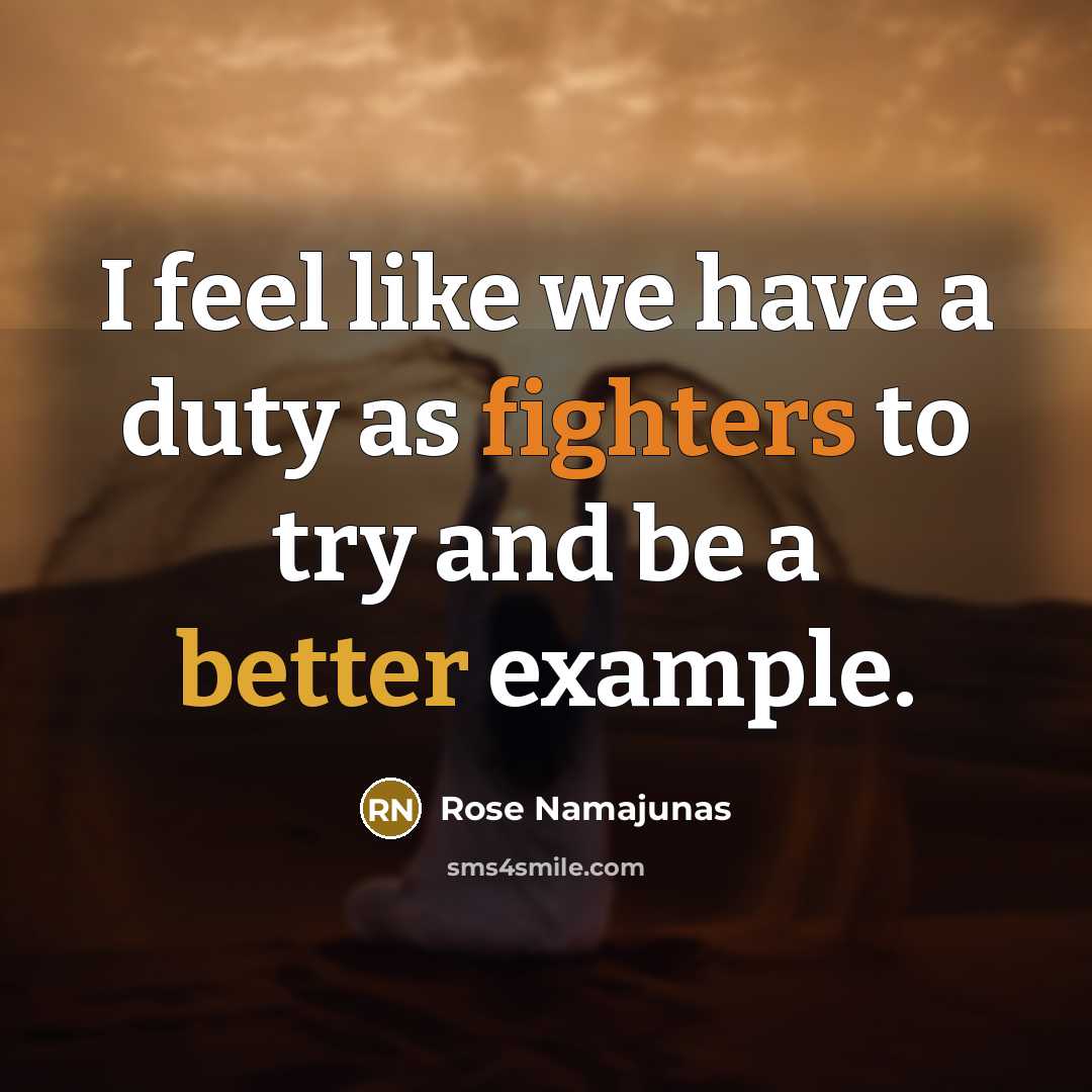 “I feel like we have a duty as fighters to try and be a better example.” quote by Rose Namajunas