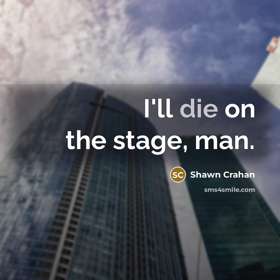“I'll die on the stage, man.” quote by Shawn Crahan
