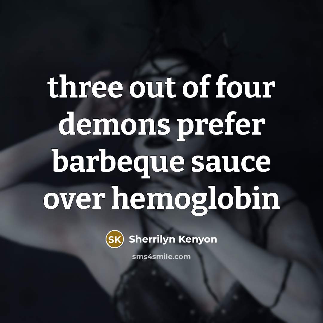 “three out of four demons prefer barbeque sauce over hemoglobin” quote by Sherrilyn Kenyon