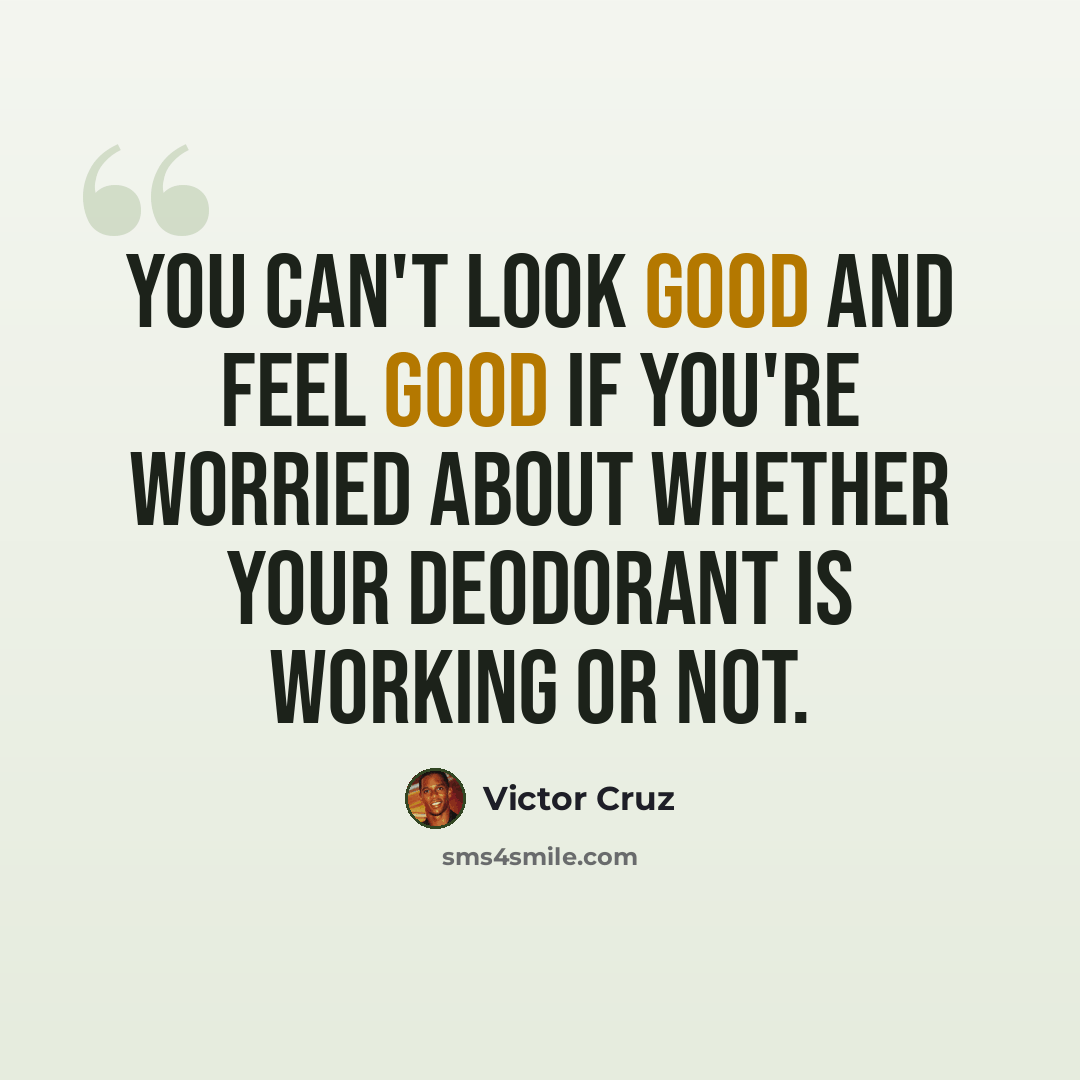 “You can't look good and feel good if you're worried about whether your deodorant is working or not.” quote by Victor Cruz