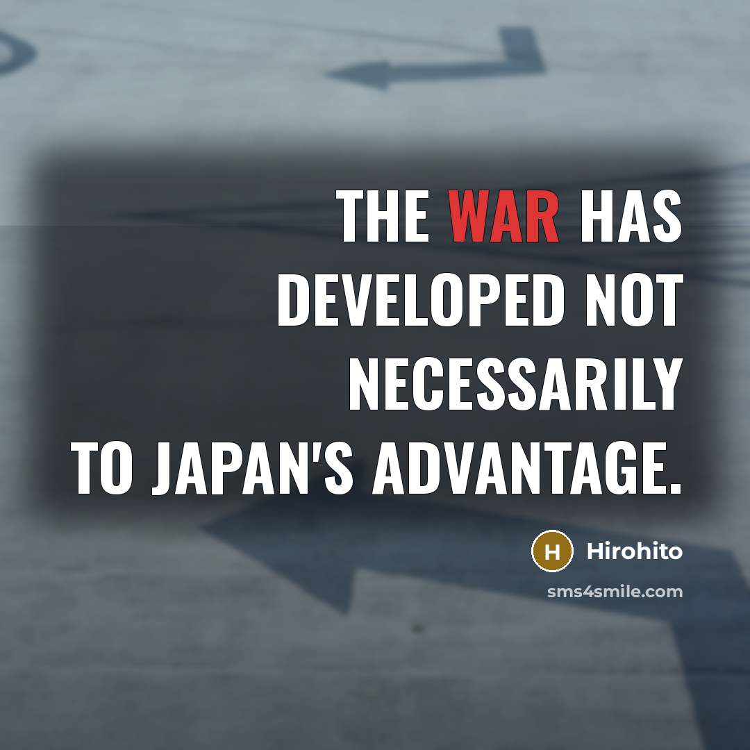 “The war has developed not necessarily to Japan's advantage.” quote by Hirohito