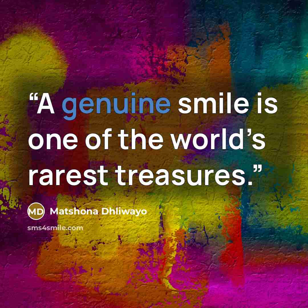 “A genuine smile is one of the world’s rarest treasures.” quote by Matshona Dhliwayo