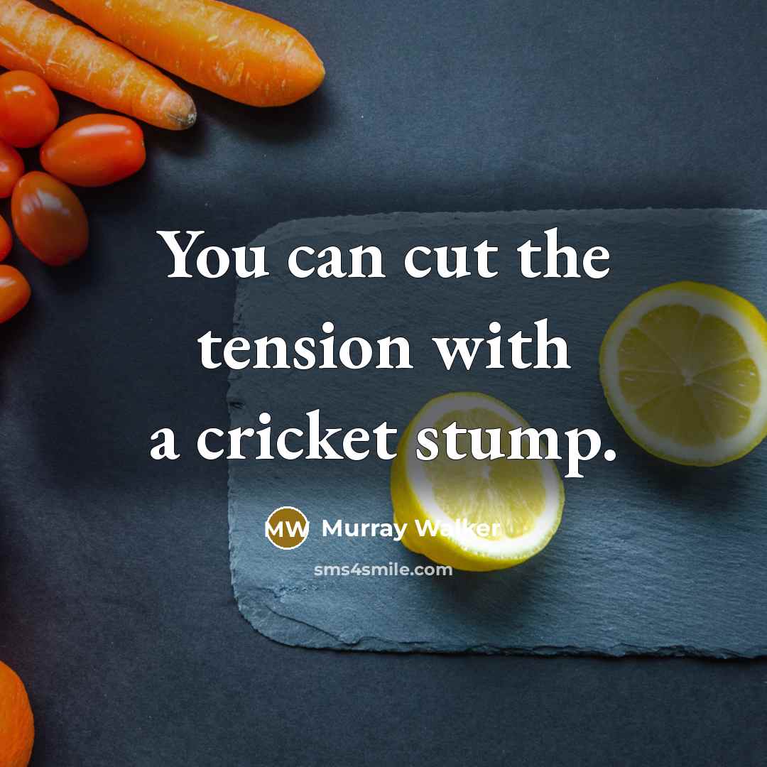 “You can cut the tension with a cricket stump.” quote by Murray Walker