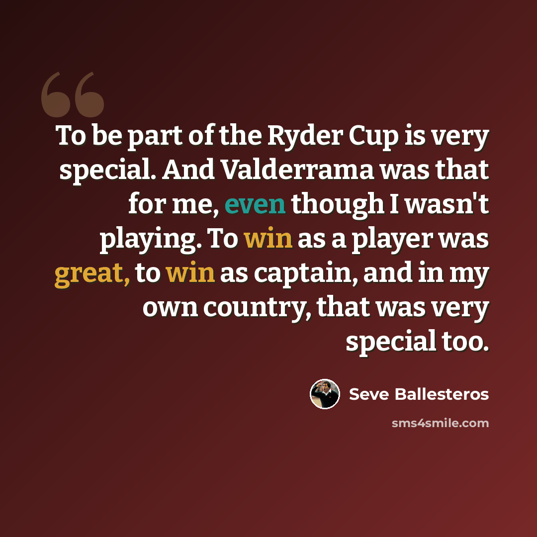 “To be part of the Ryder Cup is very special. And Valderrama was that for me, even though I wasn't playing. To win as a player was great, to win as captain, and in my own country, that was very special too.” quote by Seve Ballesteros