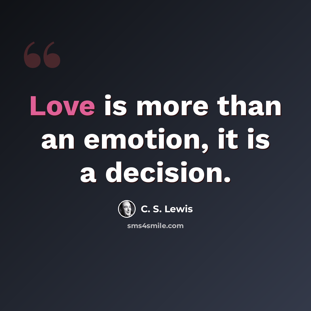 “Love is more than an emotion, it is a decision.” quote by C. S. Lewis