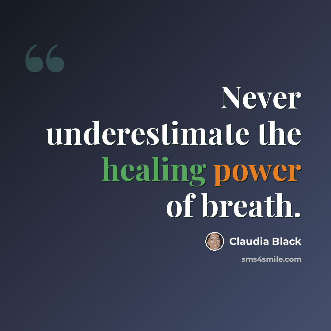 “Never underestimate the healing power of breath.” quote by Claudia Black