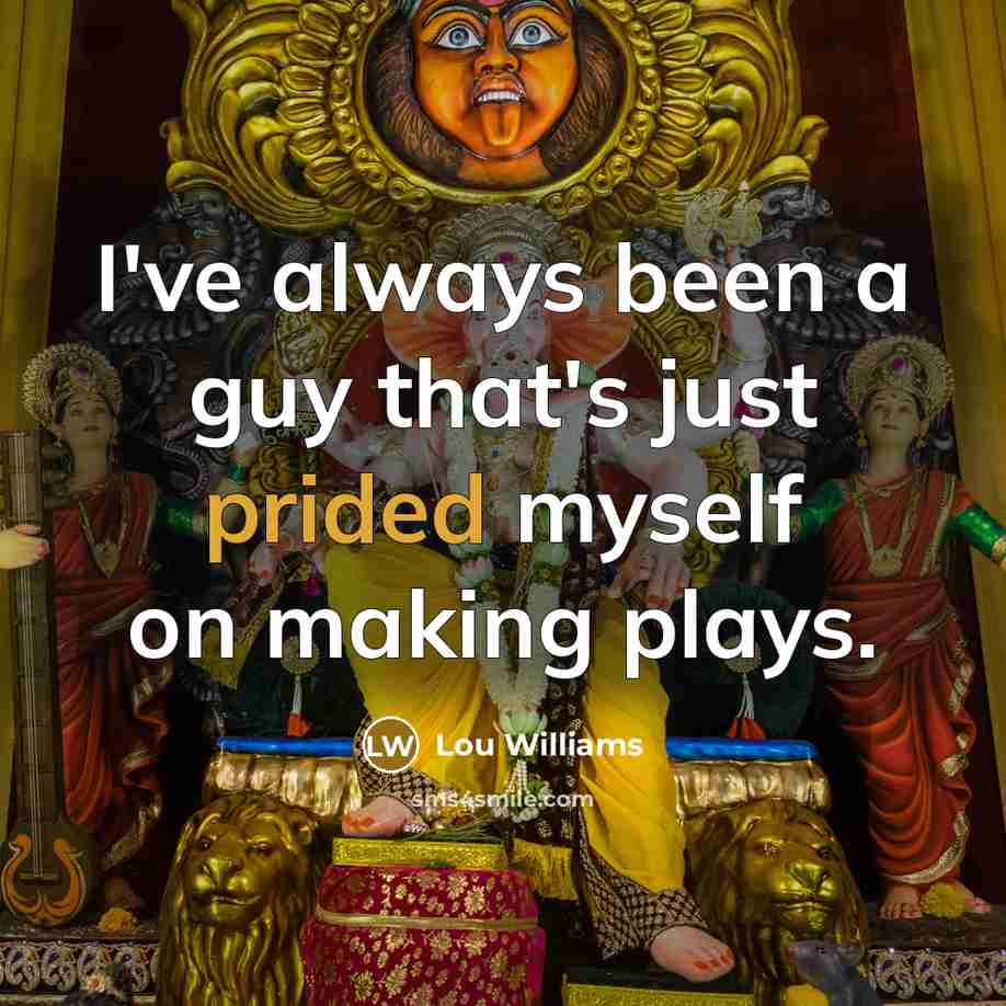 “I've always been a guy that's just prided myself on making plays.” quote by Lou Williams