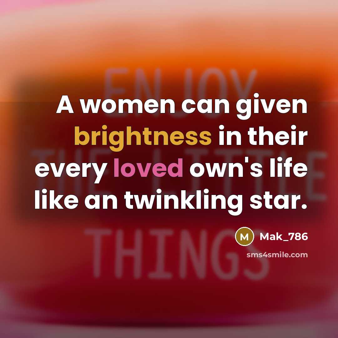 “A women can given brightness in their every loved own's life like an twinkling star.” quote by Mak_786