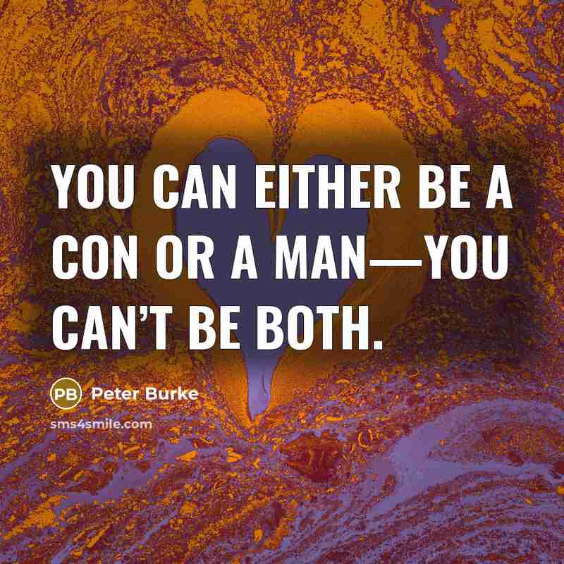“You can either be a con or a man—you can’t be both.” quote by Peter Burke