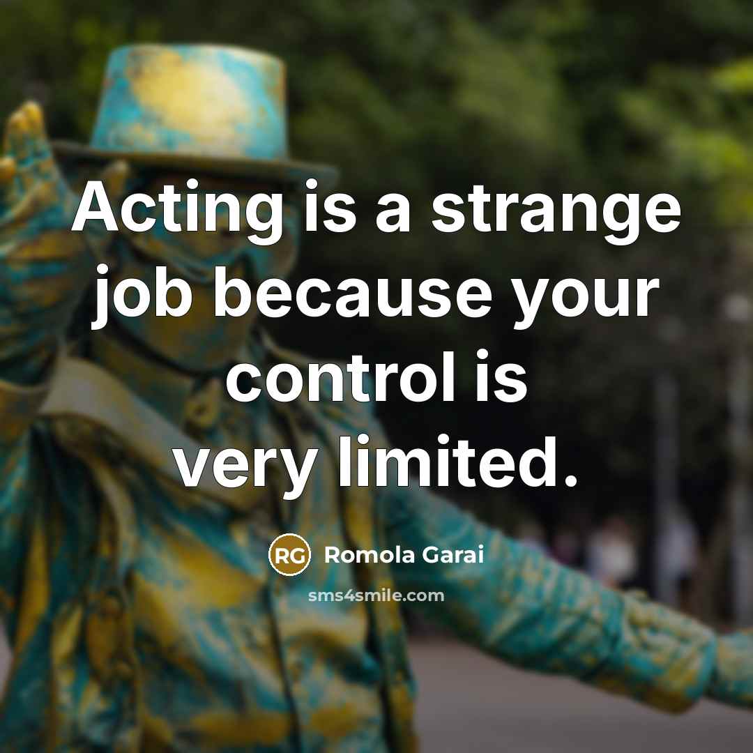 “Acting is a strange job because your control is very limited.” quote by Romola Garai