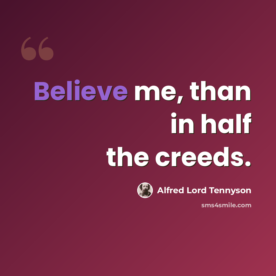 “Believe me, than in half the creeds.” quote by Alfred Lord Tennyson