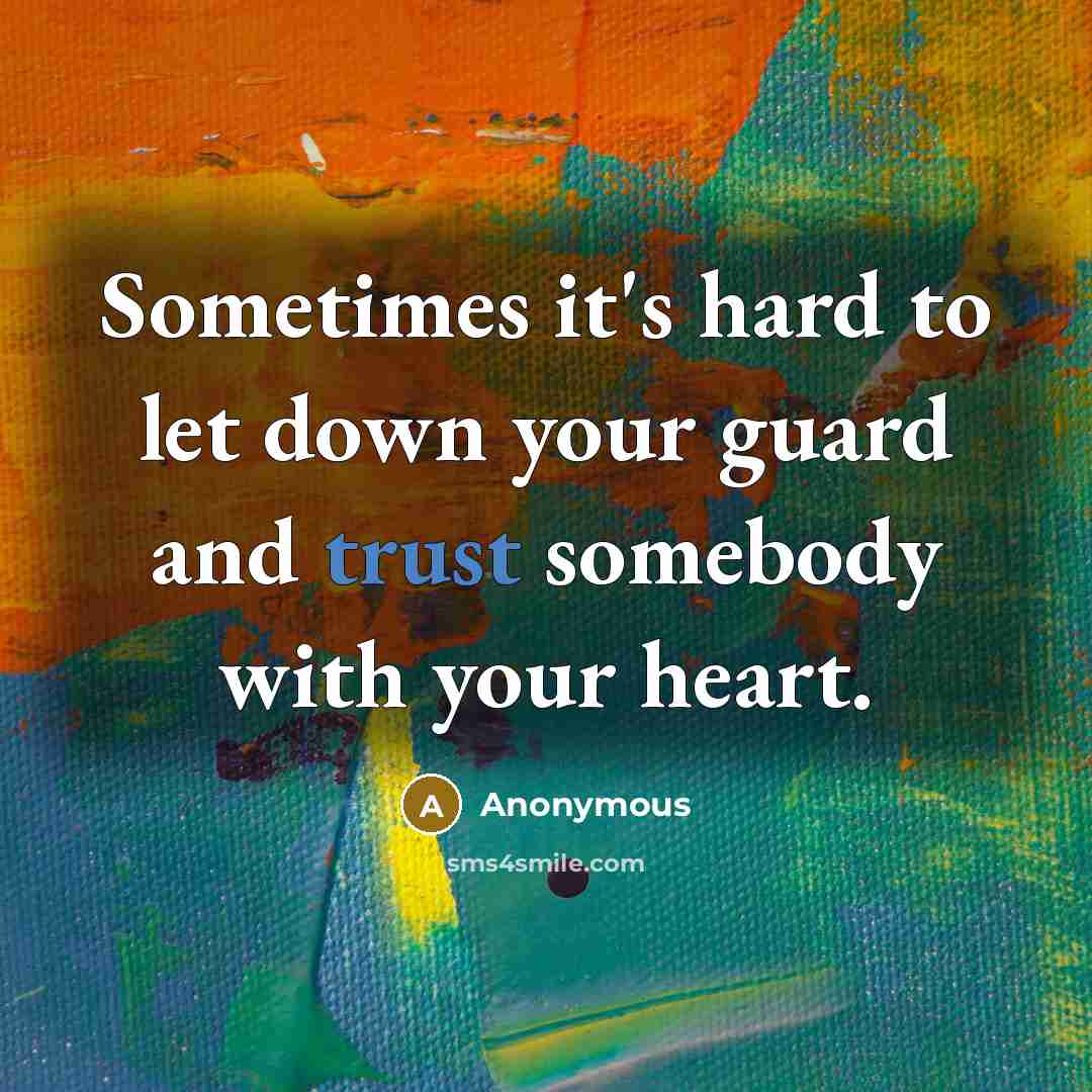 “Sometimes it's hard to let down your guard and trust somebody with your heart.” quote by Anonymous