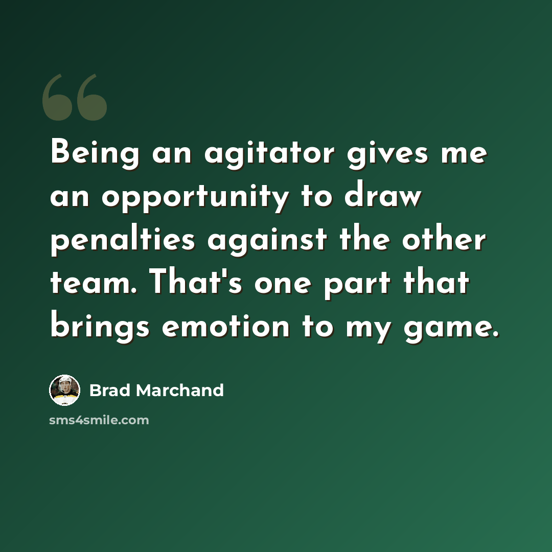 “Being an agitator gives me an opportunity to draw penalties against the other team. That's one part that brings emotion to my game.” quote by Brad Marchand