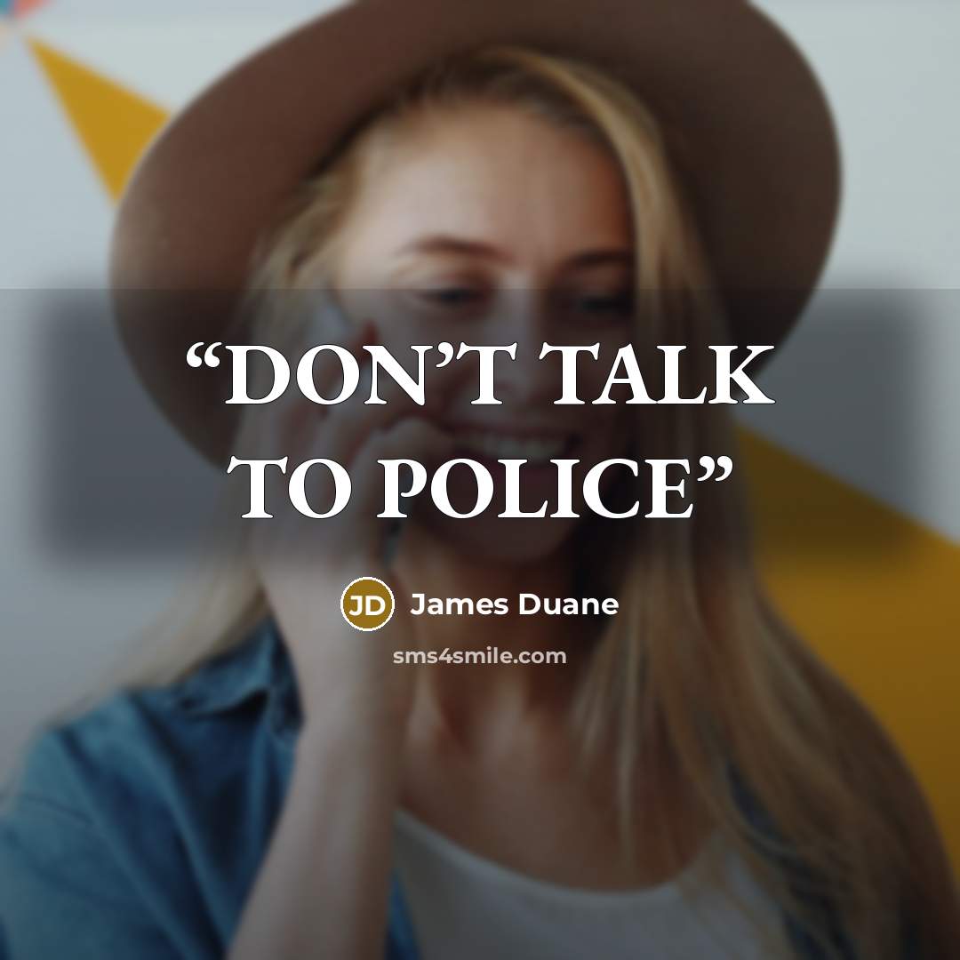 “DON’T TALK TO POLICE” quote by James Duane