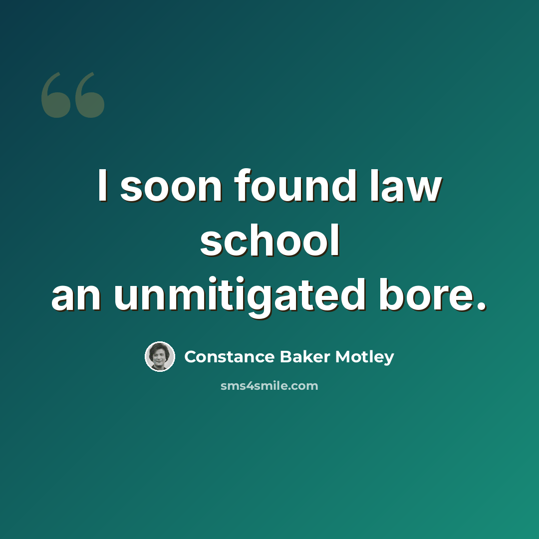 “I soon found law school an unmitigated bore.” quote by Constance Baker Motley