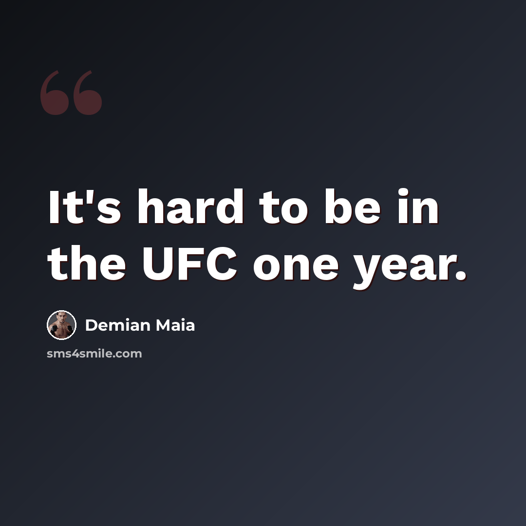 “It's hard to be in the UFC one year.” quote by Demian Maia