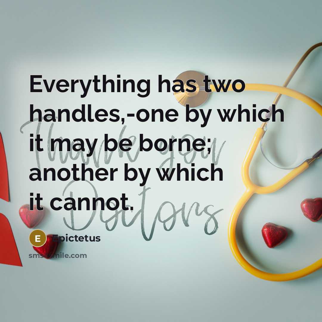 “Everything has two handles,-one by which it may be borne; another by which it cannot.” quote by Epictetus