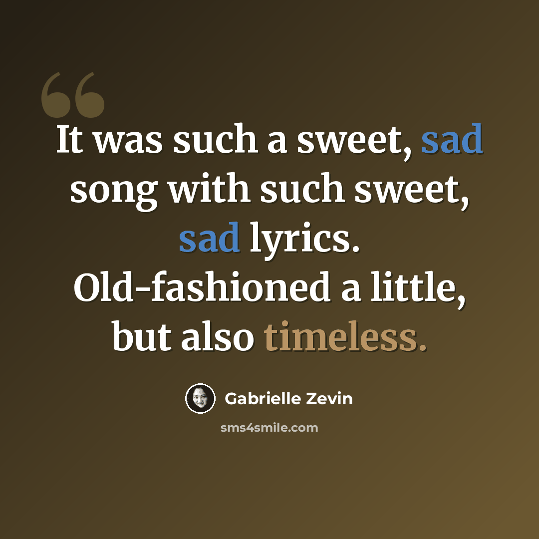 “It was such a sweet, sad song with such sweet, sad lyrics. Old-fashioned a little, but also timeless.” quote by Gabrielle Zevin