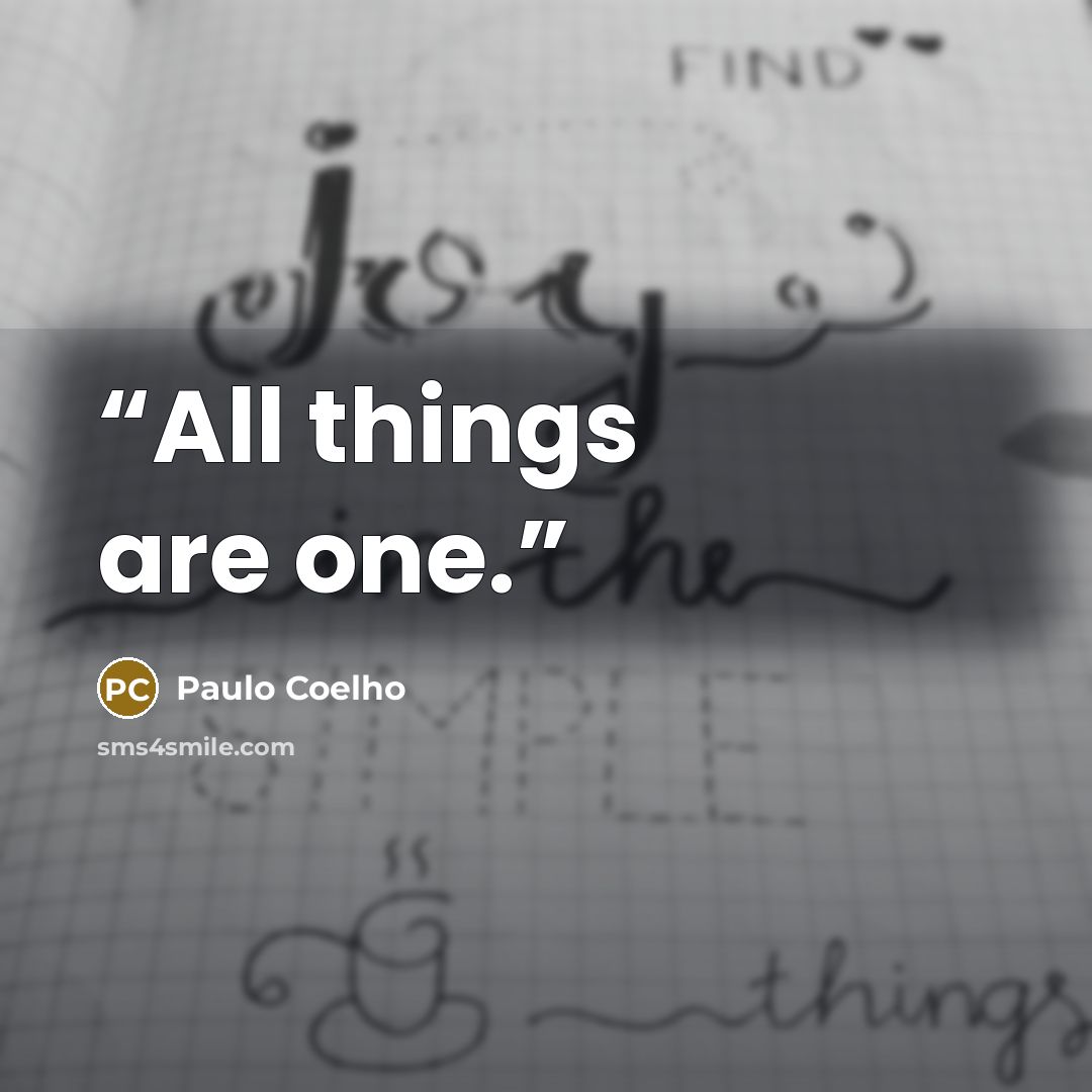 “All things are one.” quote by Paulo Coelho