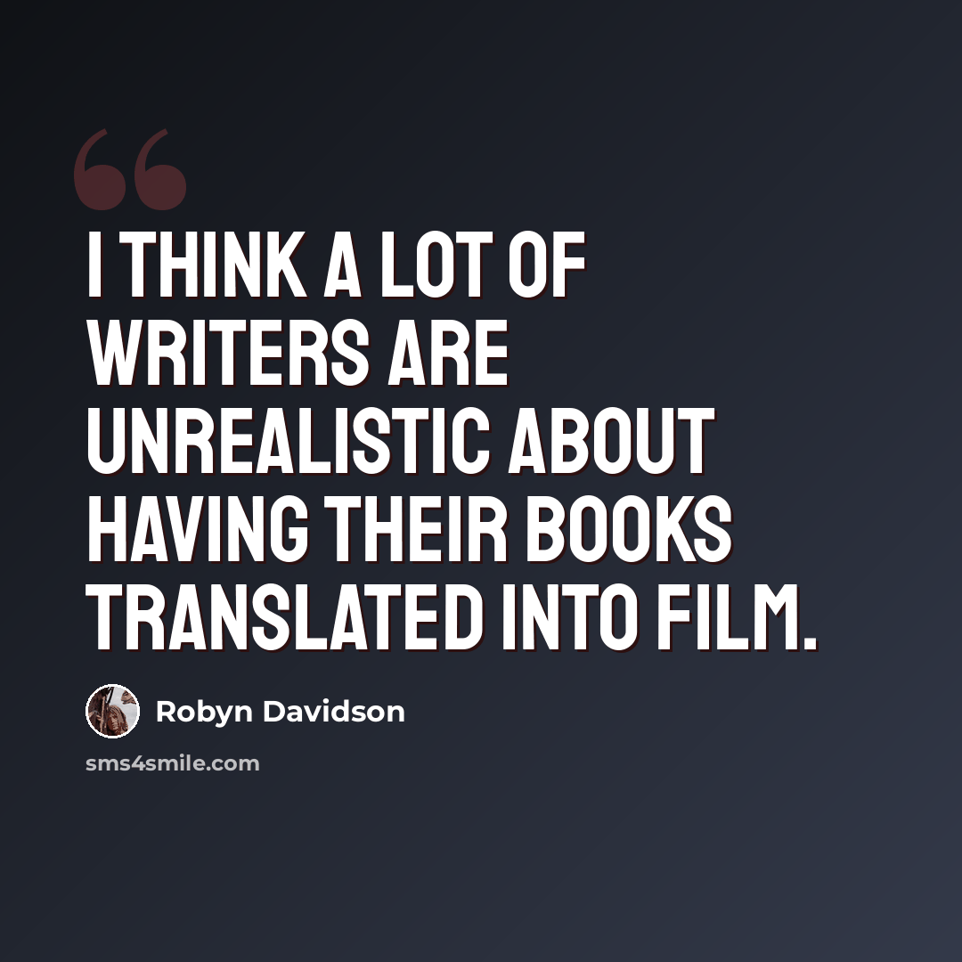 “I think a lot of writers are unrealistic about having their books translated into film.” quote by Robyn Davidson