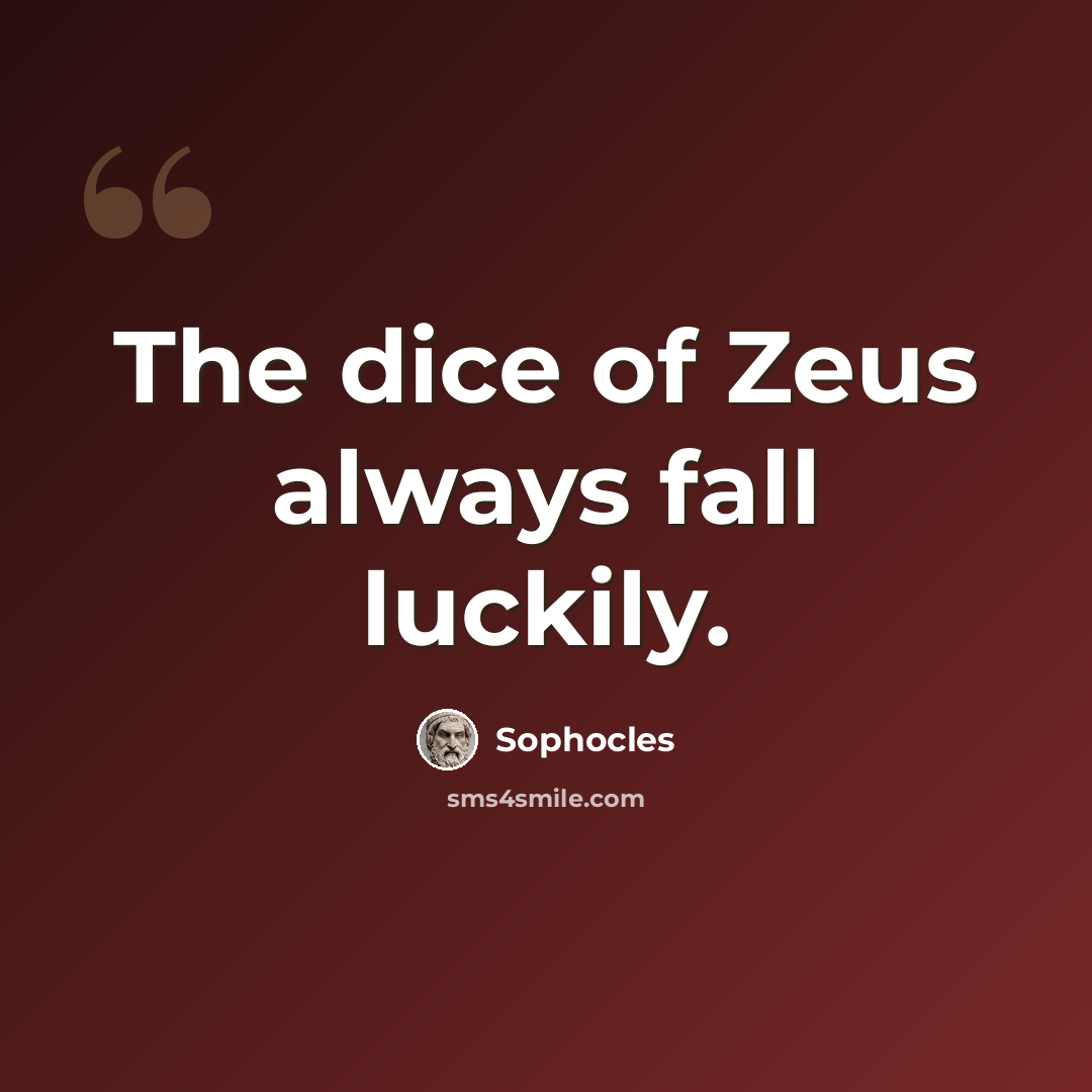 “The dice of Zeus always fall luckily.” quote by Sophocles