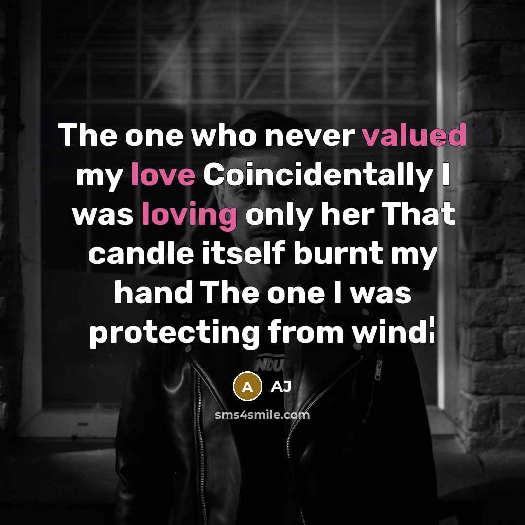 “The one who never valued my love Coincidentally I was loving only her That candle itself burnt my hand The one I was protecting from wind¦” quote by AJ