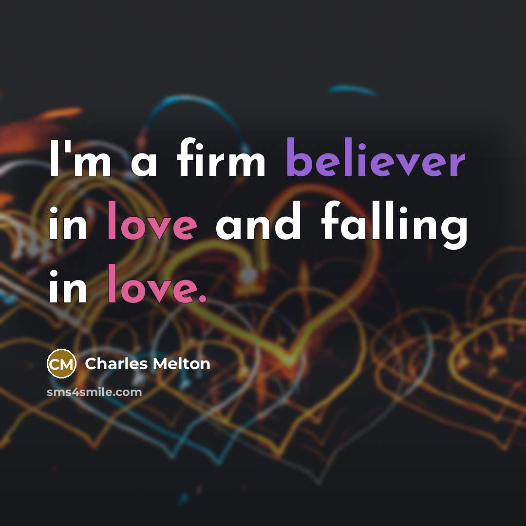 “I'm a firm believer in love and falling in love.” quote by Charles Melton
