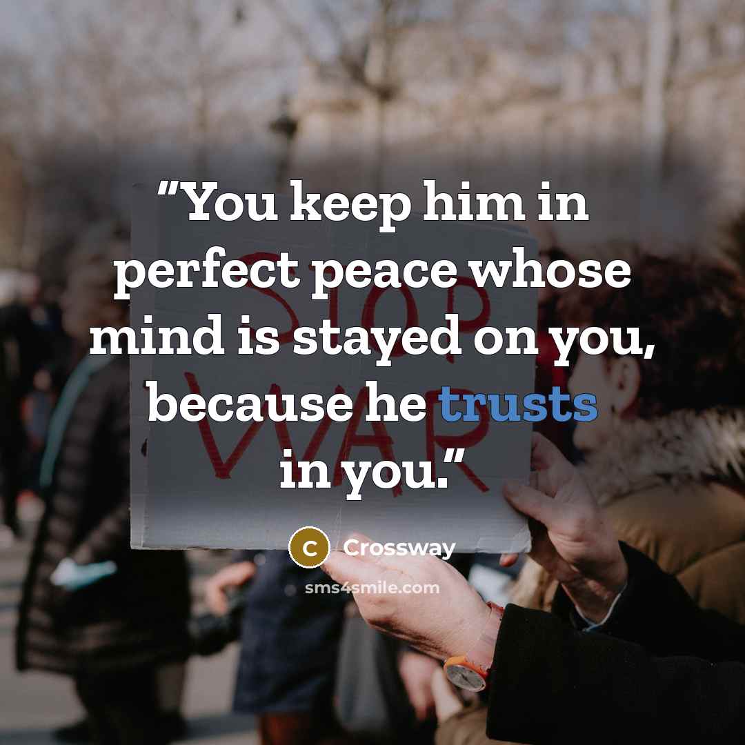 “You keep him in perfect peace whose mind is stayed on you, because he trusts in you.” quote by Crossway