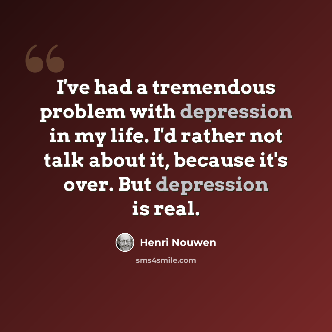 “I've had a tremendous problem with depression in my life. I'd rather not talk about it, because it's over. But depression is real.” quote by Henri Nouwen