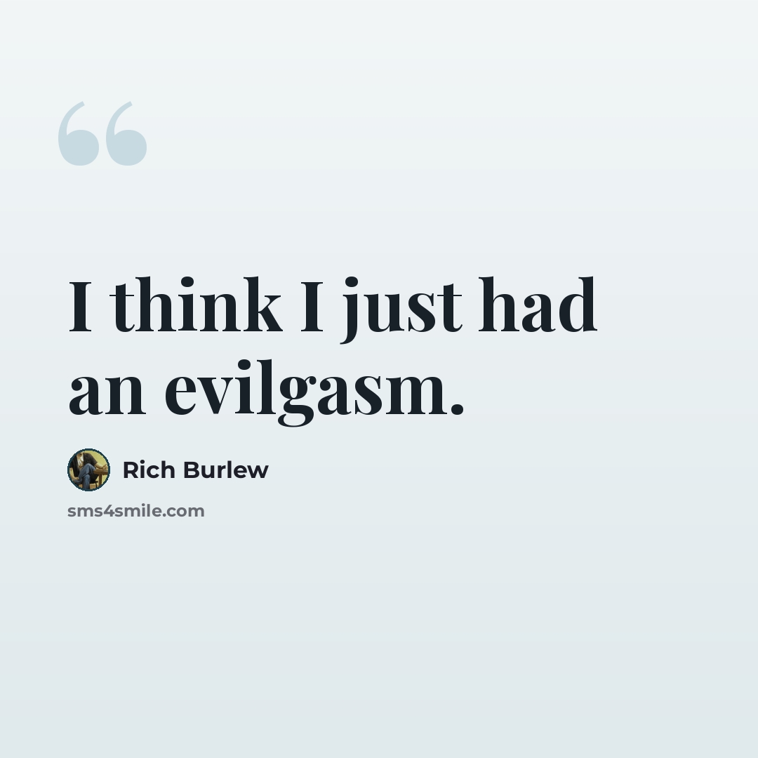 “I think I just had an evilgasm.” quote by Rich Burlew