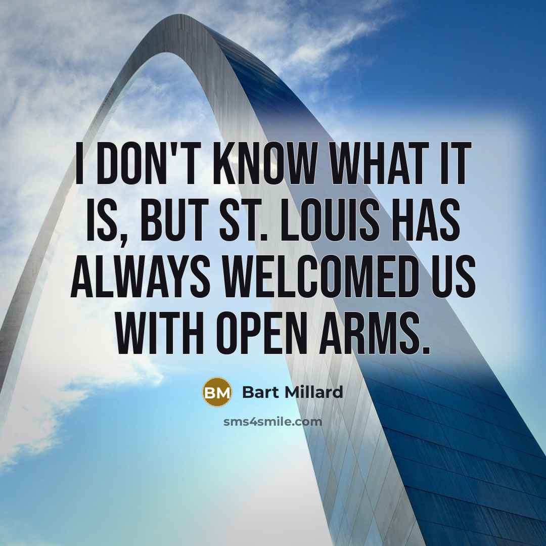 “I don't know what it is, but St. Louis has always welcomed us with open arms.” quote by Bart Millard