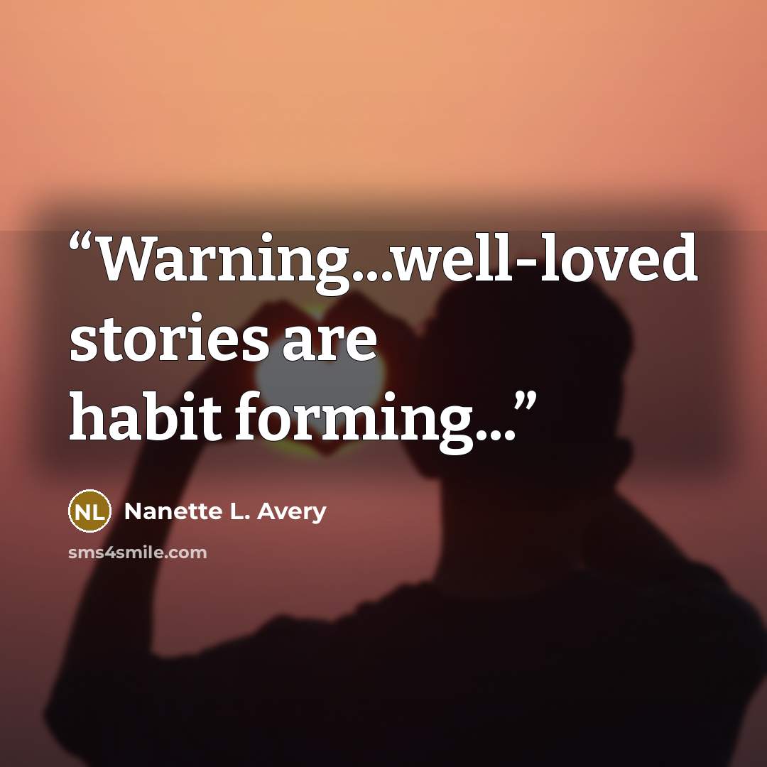 “Warning...well-loved stories are habit forming...” quote by Nanette L. Avery