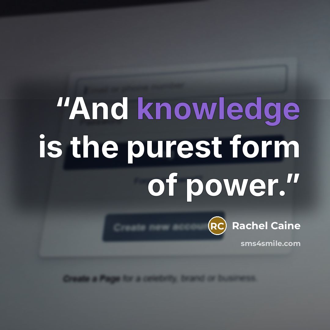 “And knowledge is the purest form of power.” quote by Rachel Caine