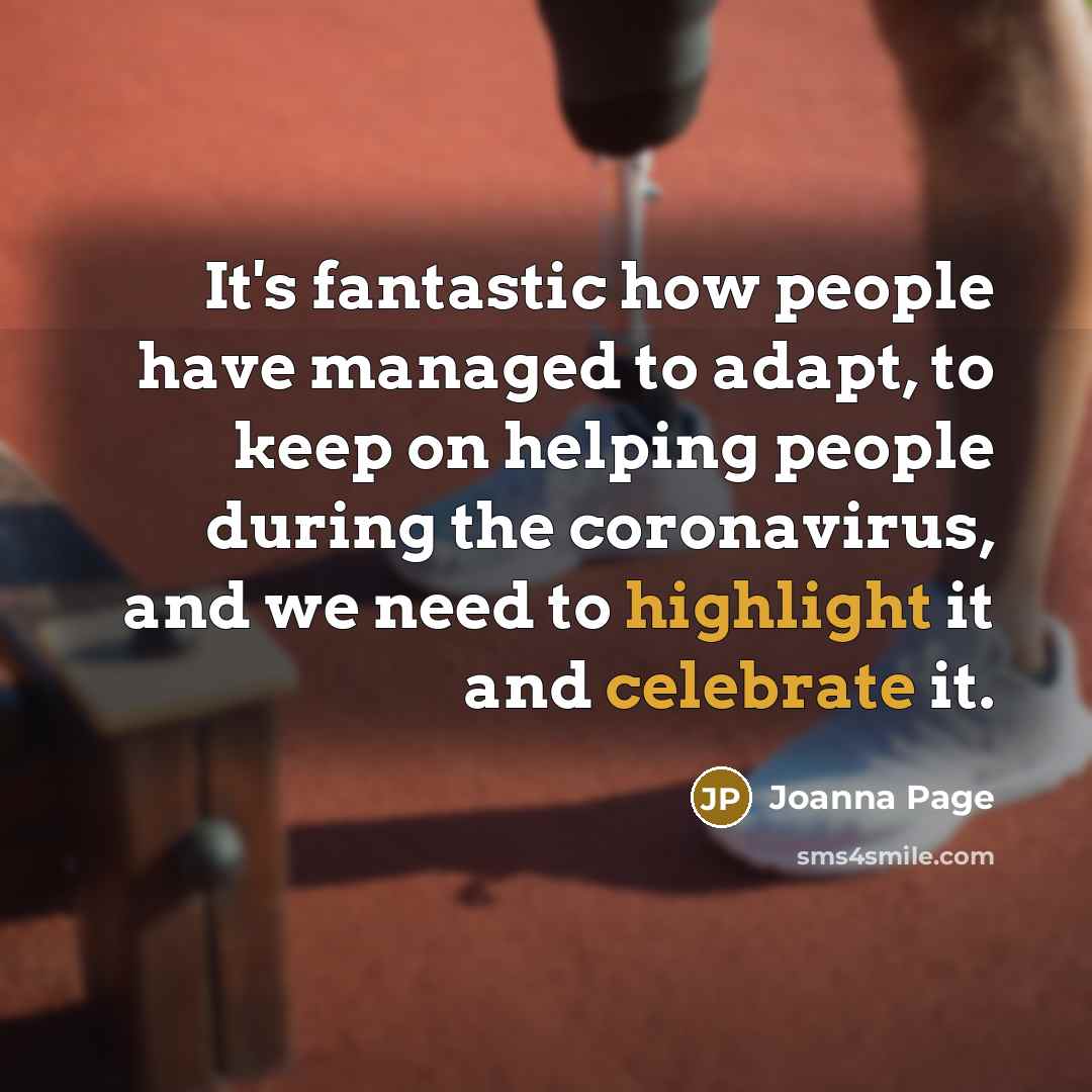 “It's fantastic how people have managed to adapt, to keep on helping people during the coronavirus, and we need to highlight it and celebrate it.” quote by Joanna Page