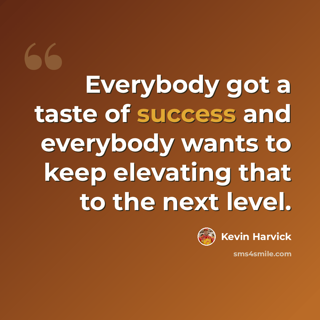 “Everybody got a taste of success and everybody wants to keep elevating that to the next level.” quote by Kevin Harvick
