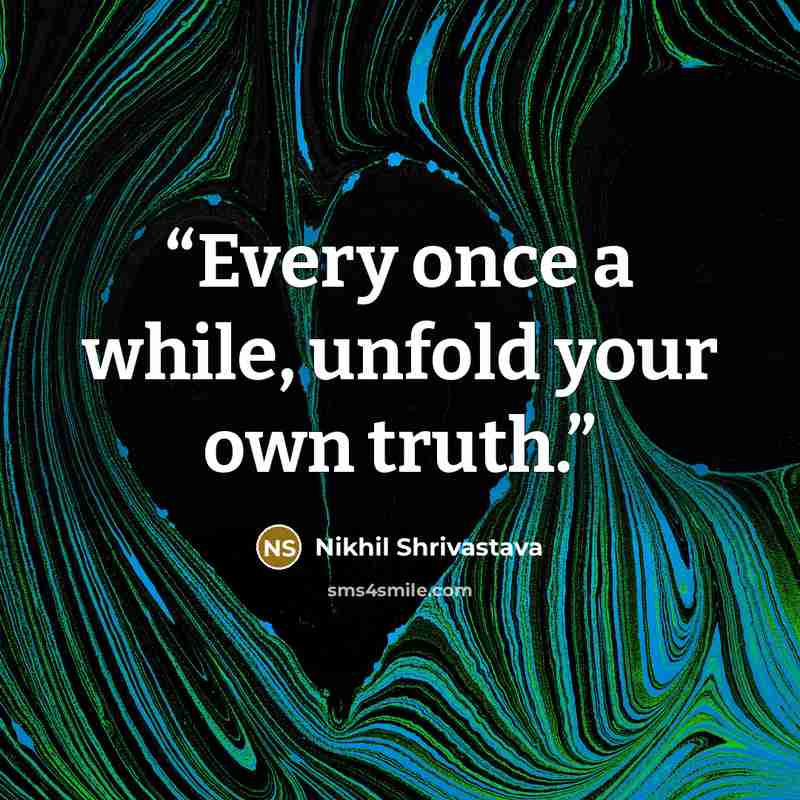 “Every once a while, unfold your own truth.” quote by Nikhil Shrivastava