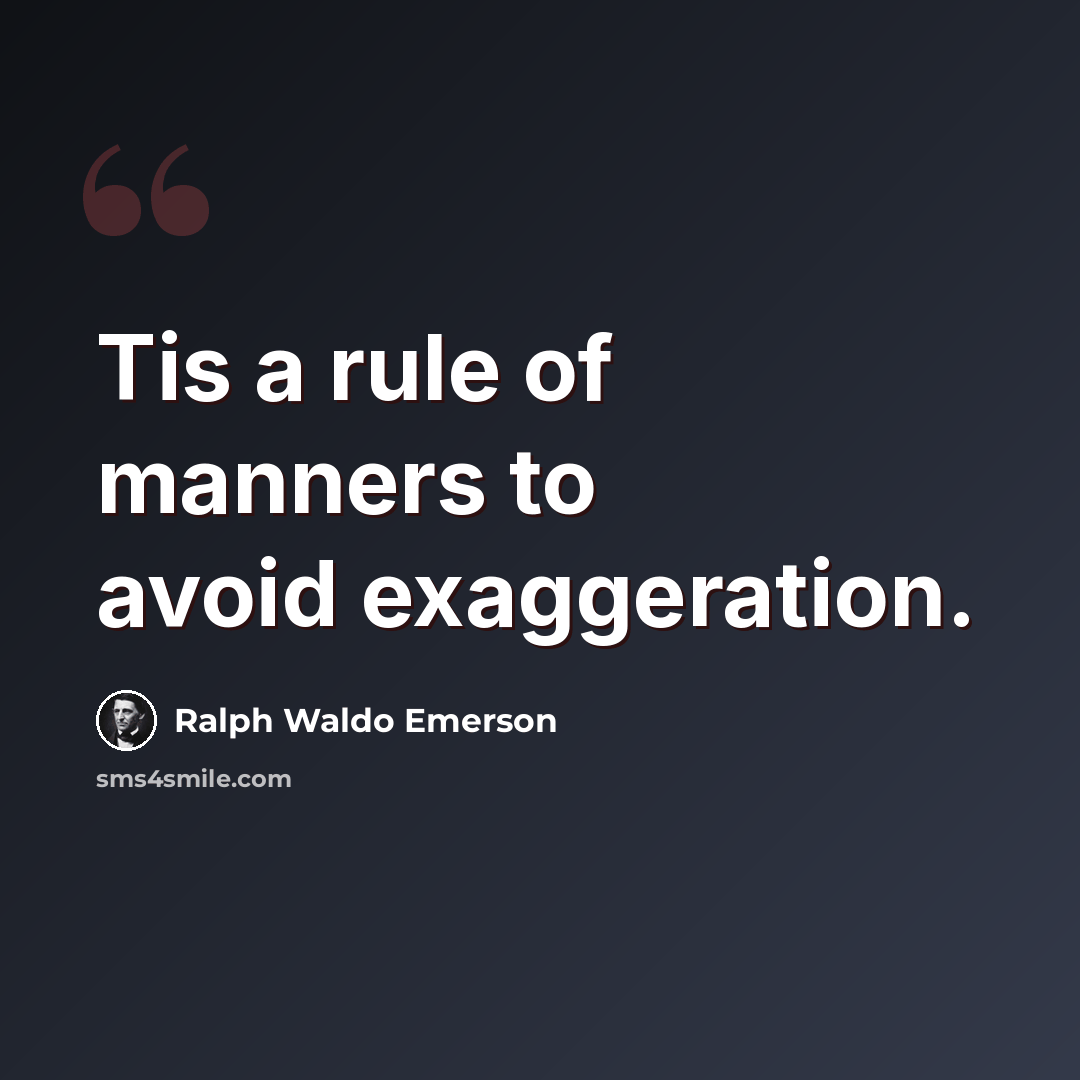 “Tis a rule of manners to avoid exaggeration.” quote by Ralph Waldo Emerson